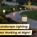 Landscape Lighting Not Working at Night? 9 Issues Homeowners Overlook