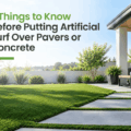 7 Things to Know Before Putting Artificial Turf Over Pavers or Concrete